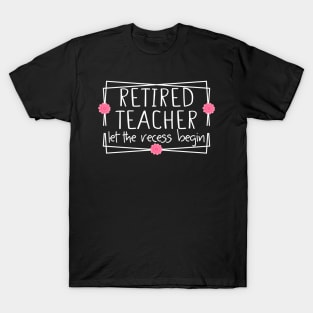 Retired Teacher Let The Recess Begin funny retirement teacher T-Shirt